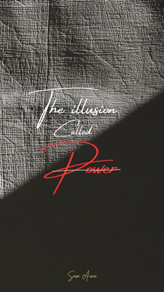 The Illusion Called Power